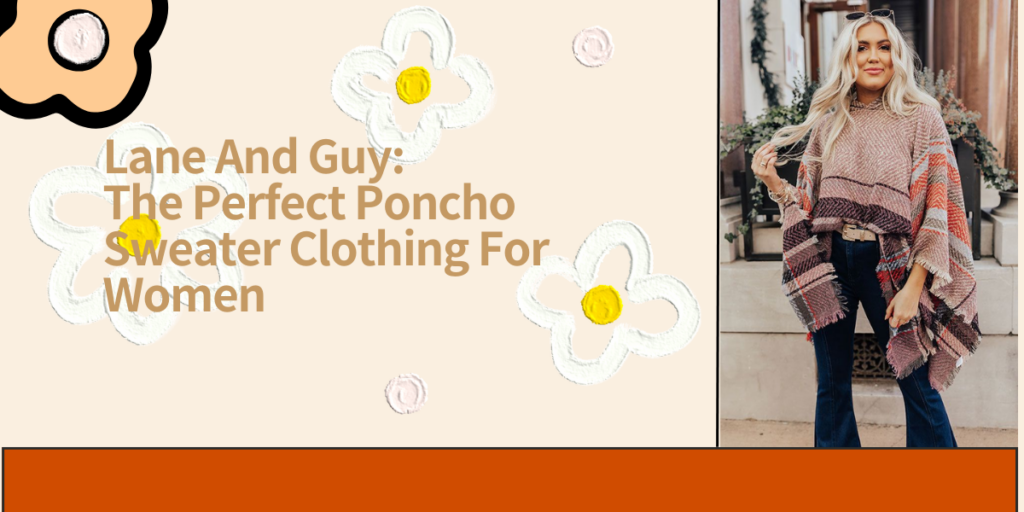 Lane And Guy The Perfect Poncho Sweater Clothing For Women