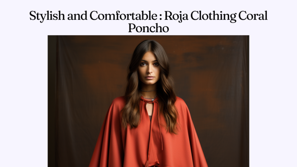 Stylish and Comfortable : Roja Clothing Coral Poncho