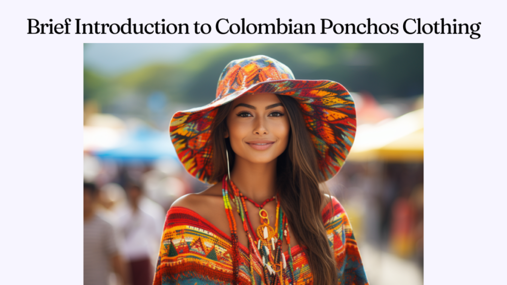 Brief Introduction to Colombian Ponchos Clothing