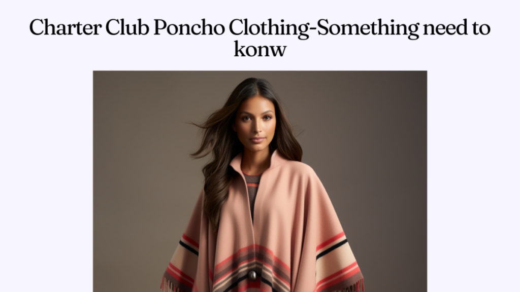 Charter Club Poncho Clothing-Something need to konw