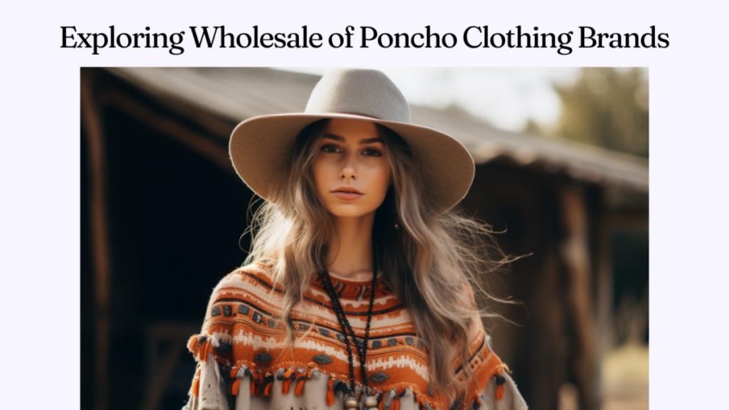 Exploring Wholesale of Poncho Clothing Brands